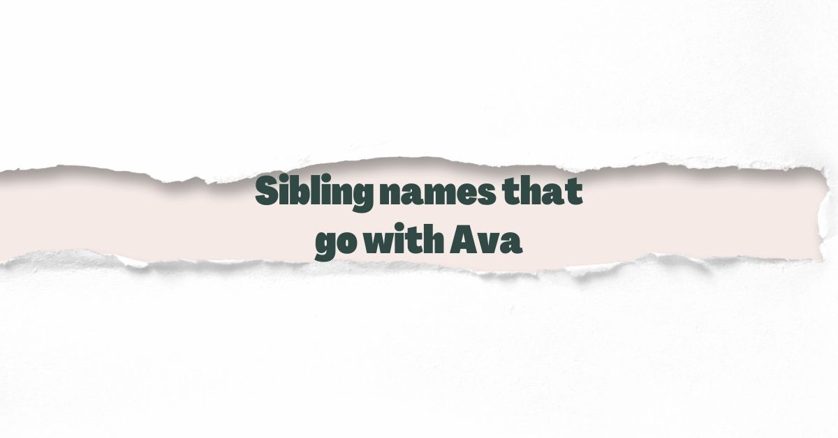 Sibling names that go with Ava