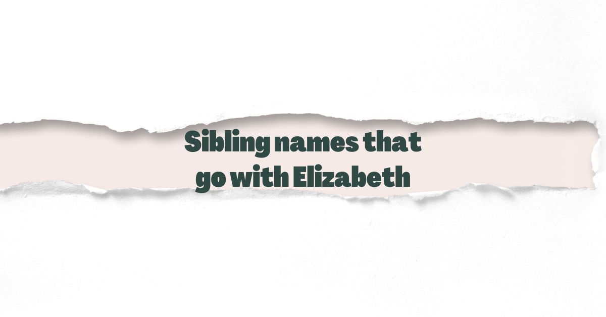 Sibling names that go with Elizabeth
