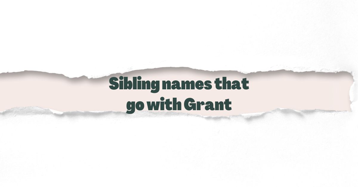 Sibling names that go with Grant