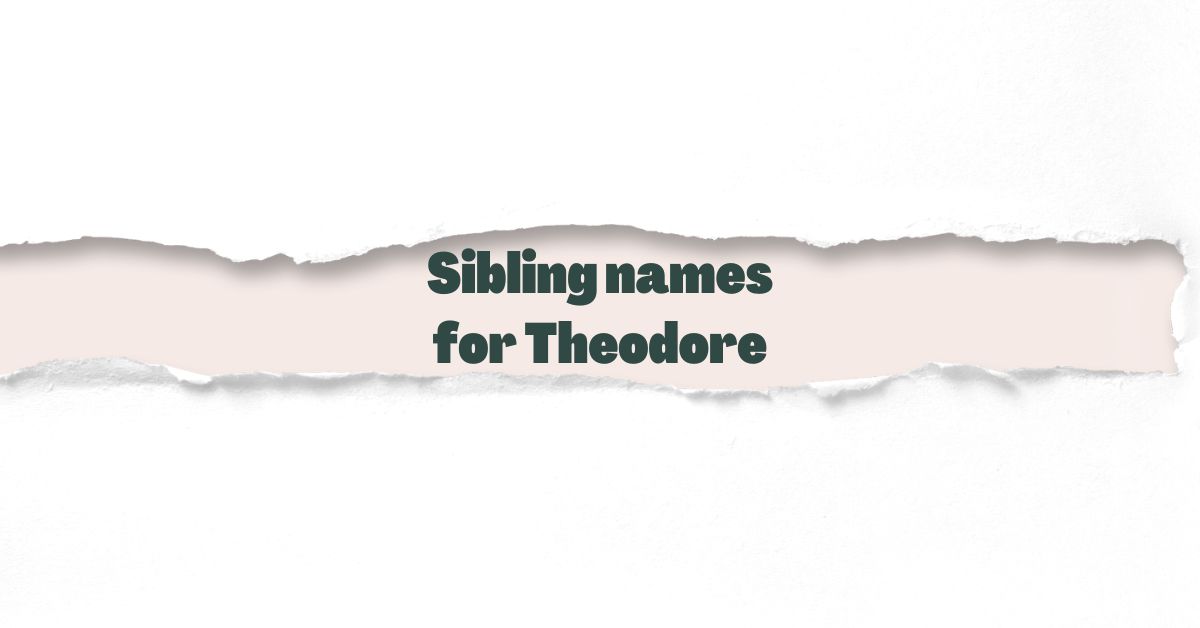Sibling names for Theodore