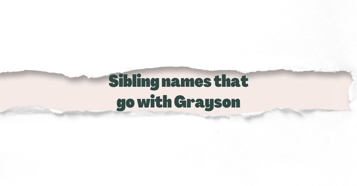 Sibling names that go with Grayson