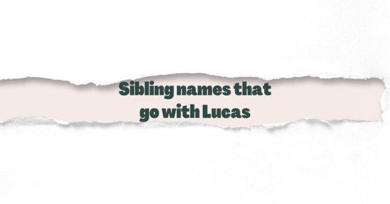 Sibling names that go with Lucas