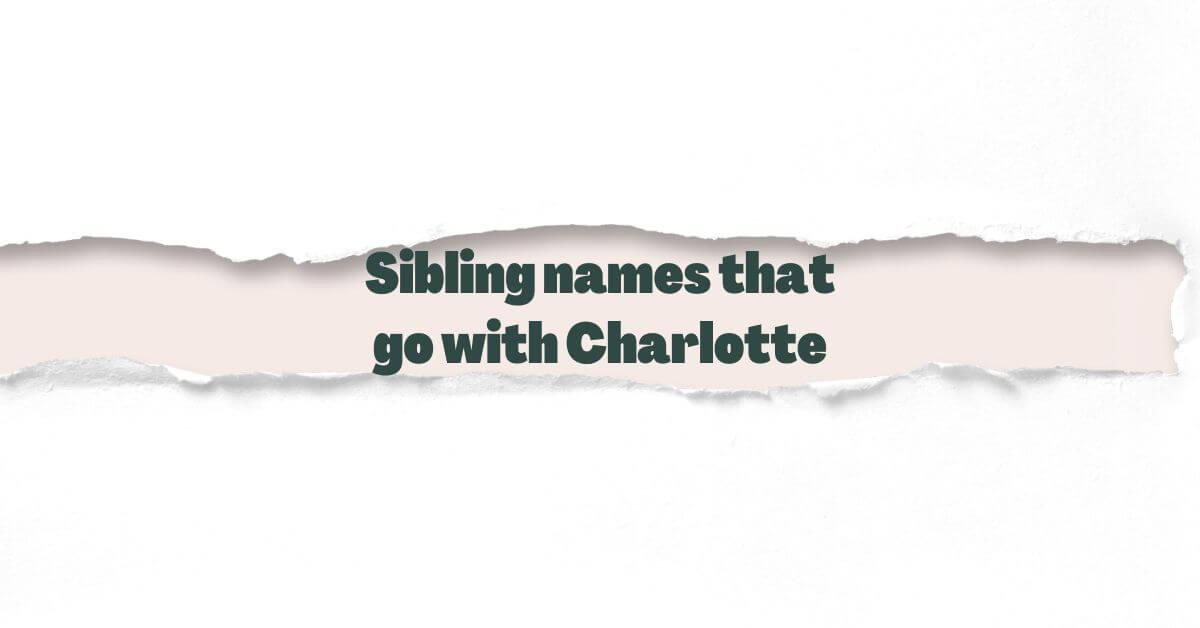 Sibling names that go with Charlotte