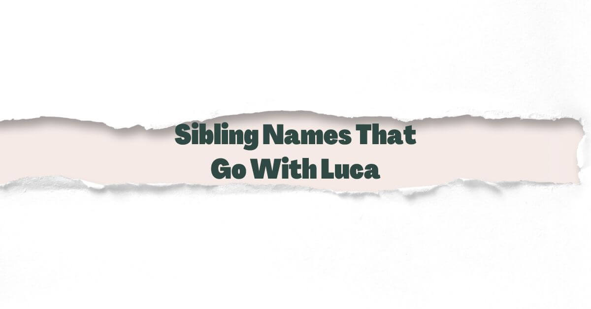 Sibling names that go with Luca